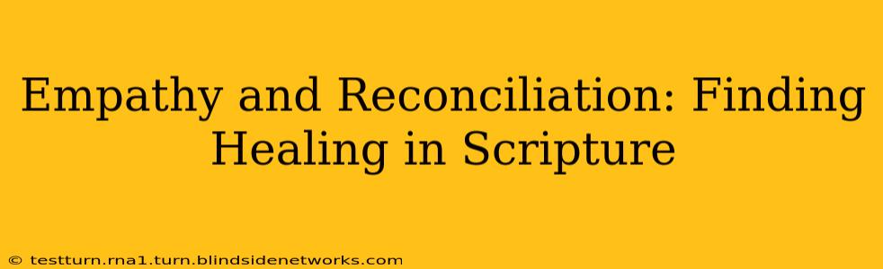 Empathy and Reconciliation: Finding Healing in Scripture