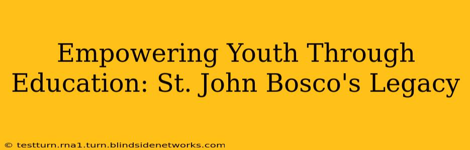 Empowering Youth Through Education: St. John Bosco's Legacy