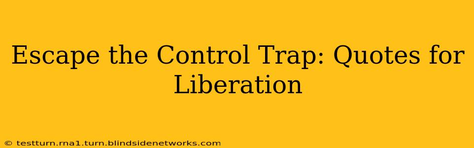 Escape the Control Trap: Quotes for Liberation