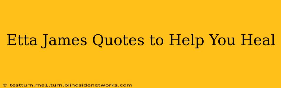 Etta James Quotes to Help You Heal