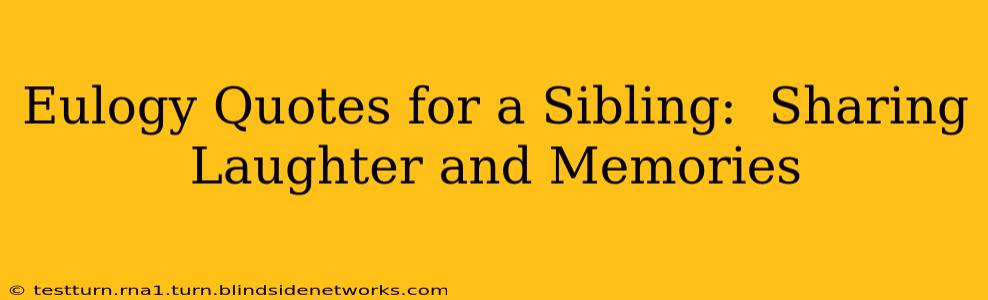 Eulogy Quotes for a Sibling:  Sharing Laughter and Memories