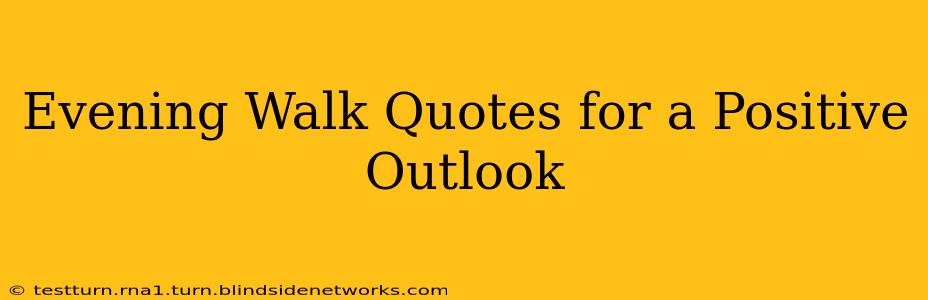 Evening Walk Quotes for a Positive Outlook