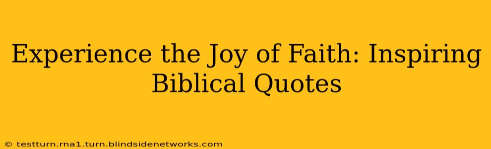 Experience the Joy of Faith: Inspiring Biblical Quotes