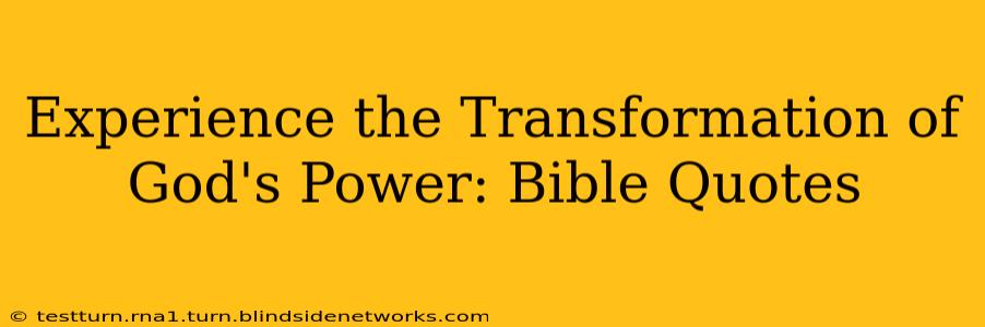 Experience the Transformation of God's Power: Bible Quotes