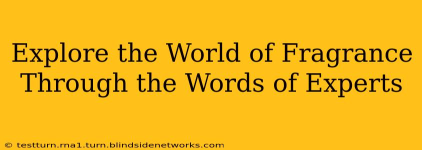 Explore the World of Fragrance Through the Words of Experts