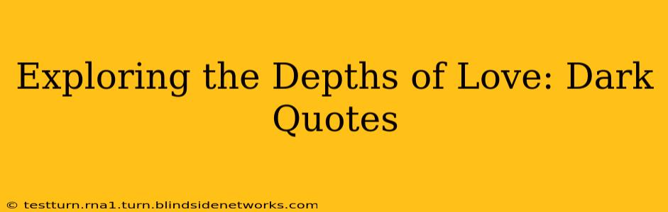 Exploring the Depths of Love: Dark Quotes