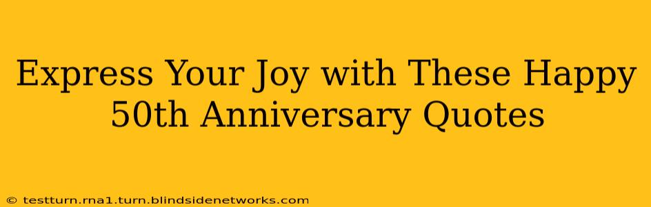 Express Your Joy with These Happy 50th Anniversary Quotes