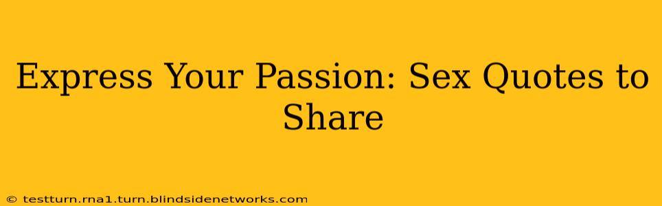 Express Your Passion: Sex Quotes to Share