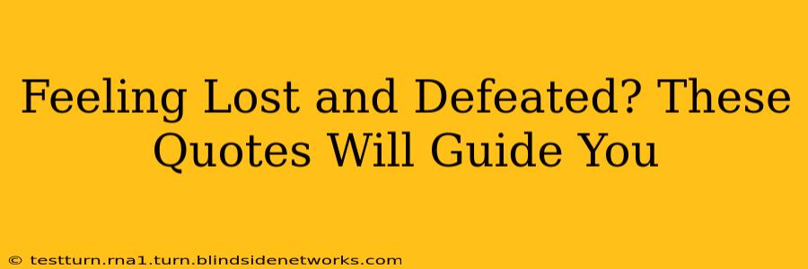 Feeling Lost and Defeated? These Quotes Will Guide You