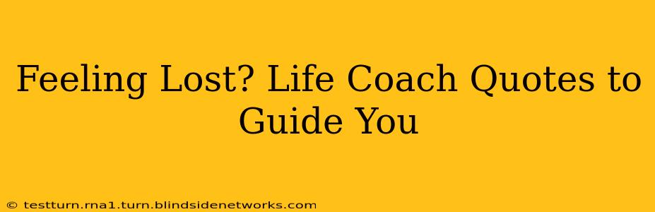 Feeling Lost? Life Coach Quotes to Guide You