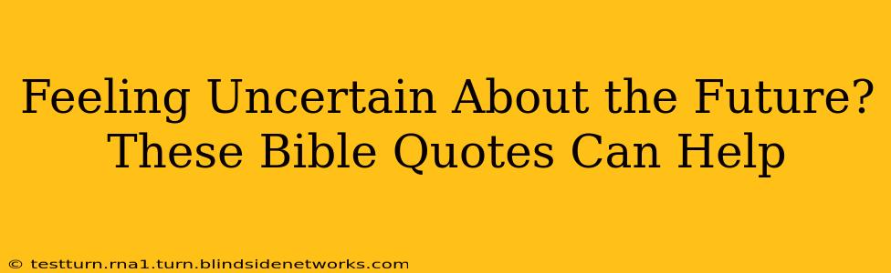 Feeling Uncertain About the Future? These Bible Quotes Can Help