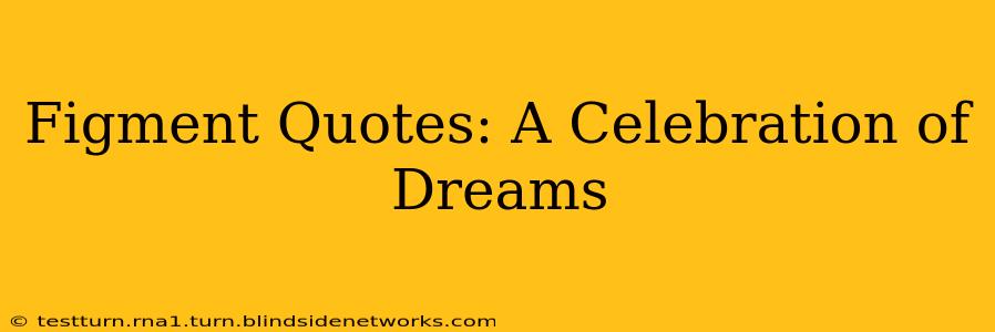Figment Quotes: A Celebration of Dreams