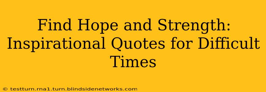 Find Hope and Strength: Inspirational Quotes for Difficult Times