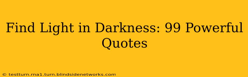 Find Light in Darkness: 99 Powerful Quotes