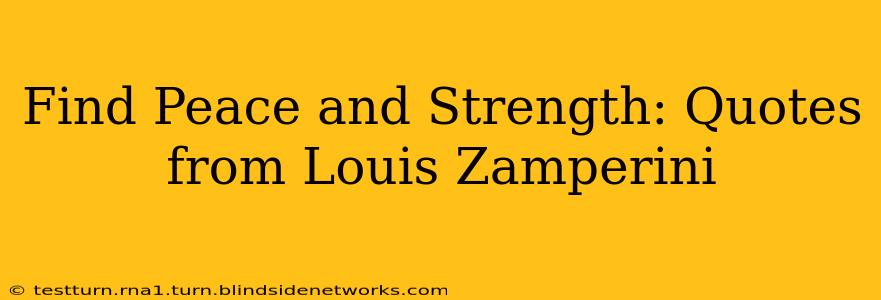Find Peace and Strength: Quotes from Louis Zamperini