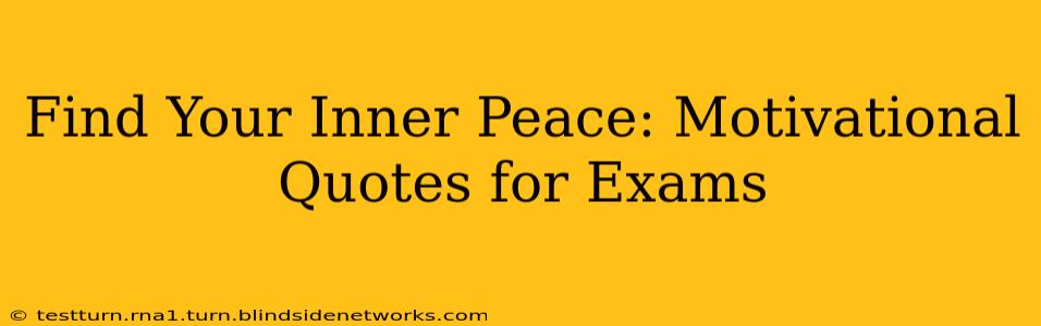 Find Your Inner Peace: Motivational Quotes for Exams