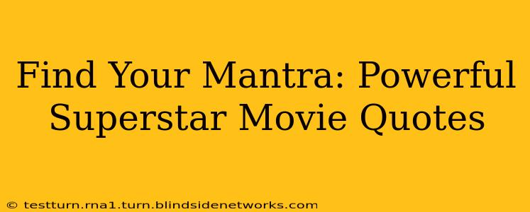Find Your Mantra: Powerful Superstar Movie Quotes