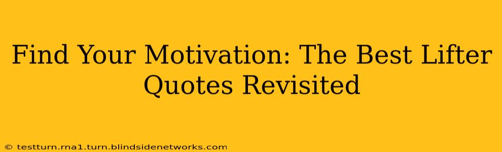 Find Your Motivation: The Best Lifter Quotes Revisited