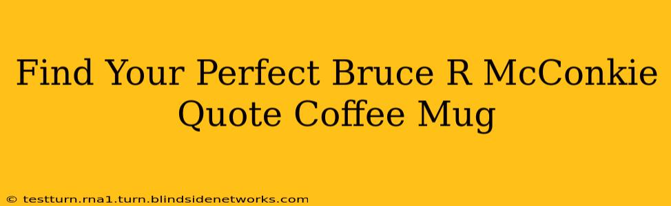 Find Your Perfect Bruce R McConkie Quote Coffee Mug