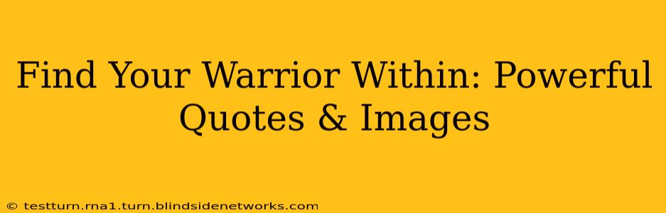 Find Your Warrior Within: Powerful Quotes & Images