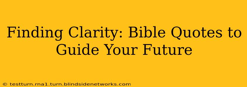 Finding Clarity: Bible Quotes to Guide Your Future