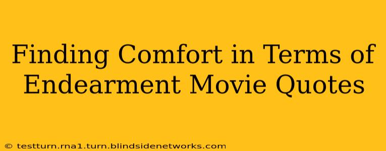 Finding Comfort in Terms of Endearment Movie Quotes