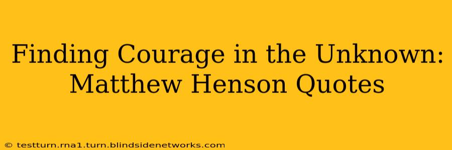 Finding Courage in the Unknown: Matthew Henson Quotes