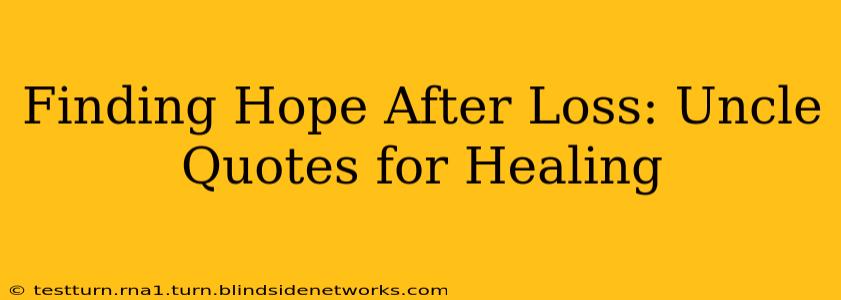 Finding Hope After Loss: Uncle Quotes for Healing