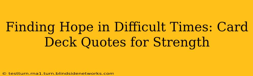 Finding Hope in Difficult Times: Card Deck Quotes for Strength
