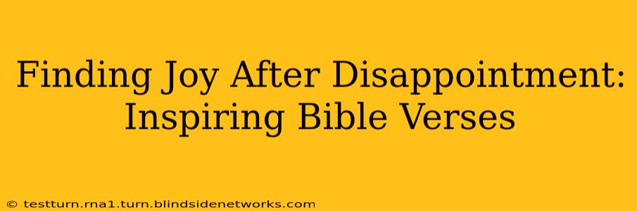 Finding Joy After Disappointment: Inspiring Bible Verses