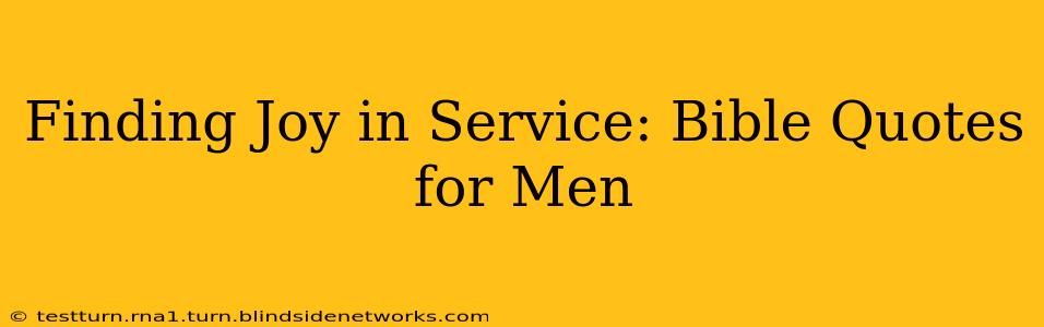 Finding Joy in Service: Bible Quotes for Men