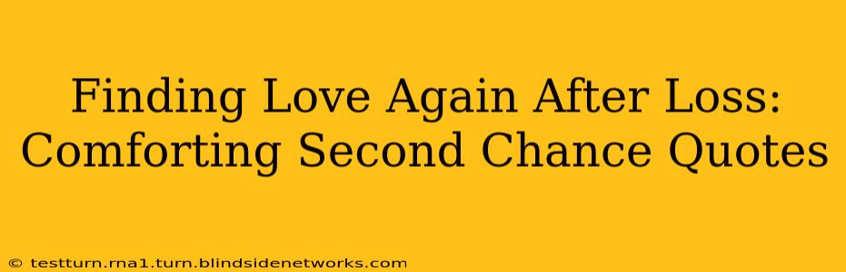 Finding Love Again After Loss: Comforting Second Chance Quotes