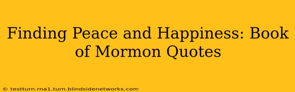 Finding Peace and Happiness: Book of Mormon Quotes