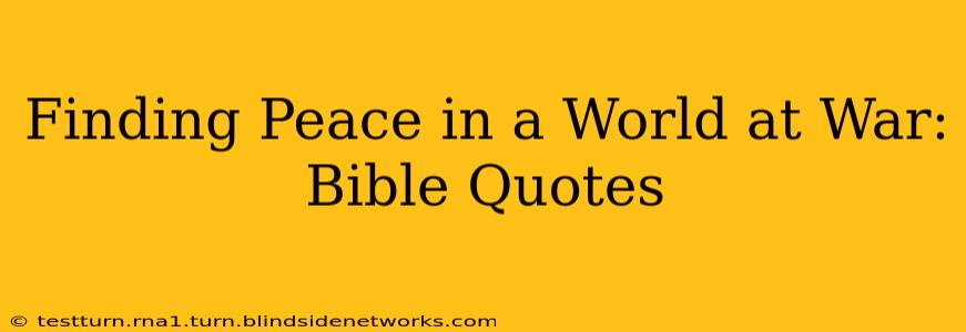 Finding Peace in a World at War: Bible Quotes