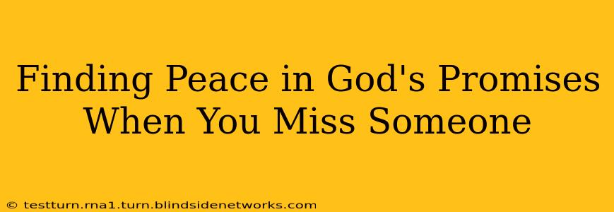 Finding Peace in God's Promises When You Miss Someone