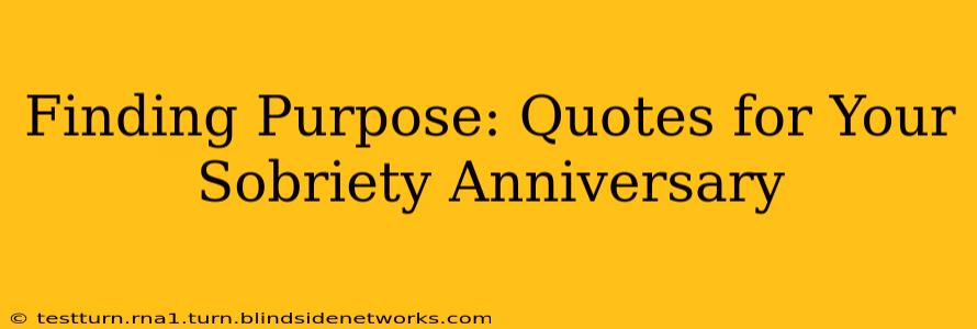 Finding Purpose: Quotes for Your Sobriety Anniversary