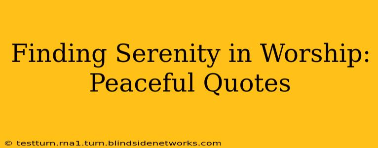Finding Serenity in Worship: Peaceful Quotes