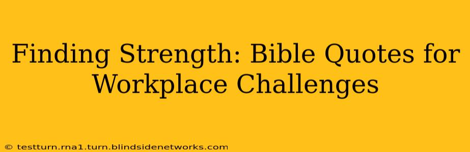 Finding Strength: Bible Quotes for Workplace Challenges