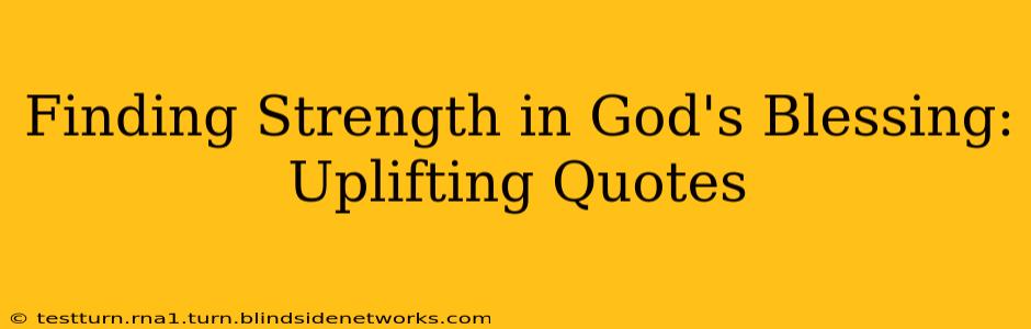 Finding Strength in God's Blessing: Uplifting Quotes