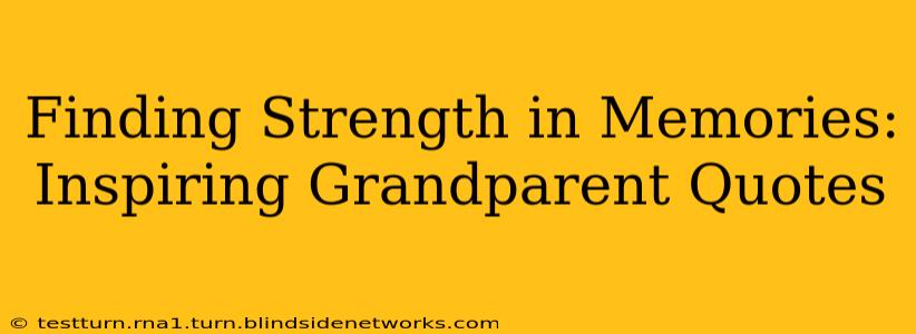 Finding Strength in Memories: Inspiring Grandparent Quotes