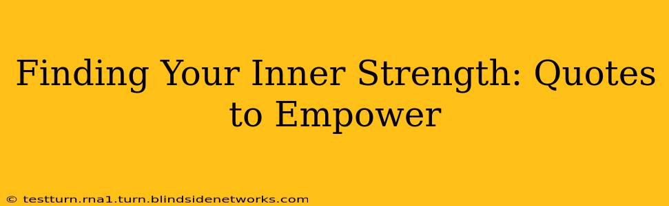Finding Your Inner Strength: Quotes to Empower