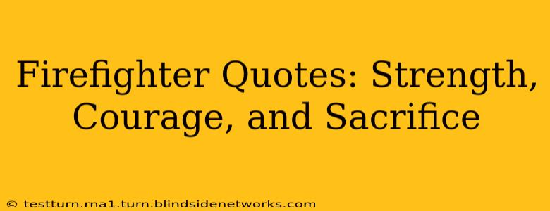 Firefighter Quotes: Strength, Courage, and Sacrifice