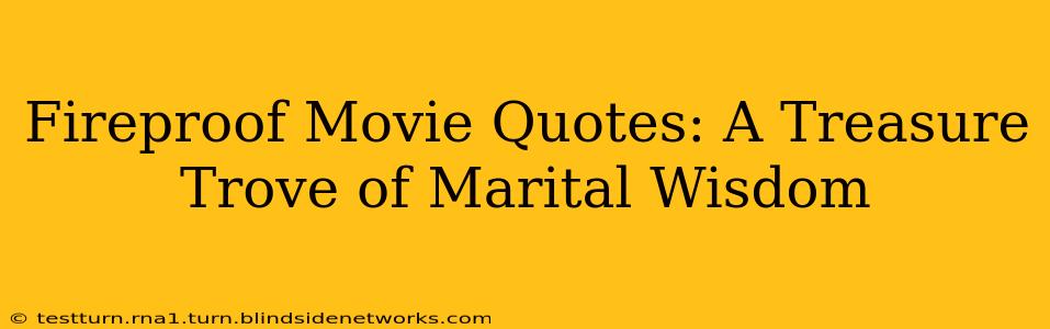 Fireproof Movie Quotes: A Treasure Trove of Marital Wisdom