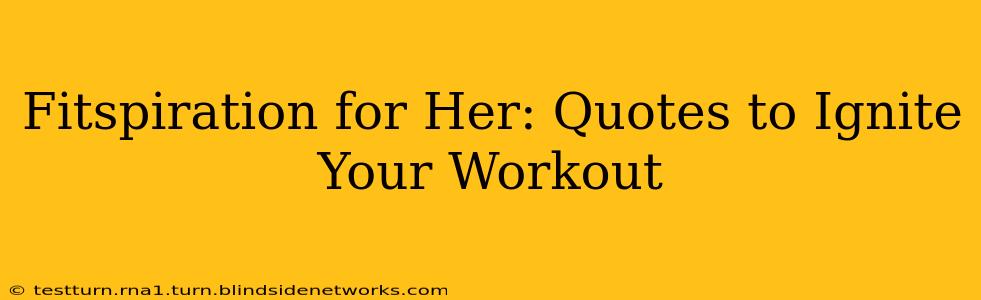Fitspiration for Her: Quotes to Ignite Your Workout