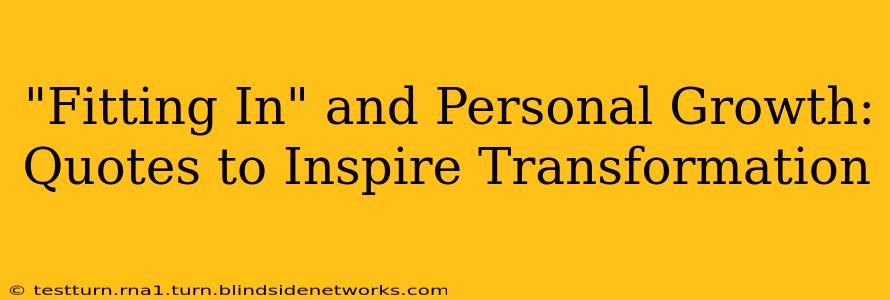 "Fitting In" and Personal Growth: Quotes to Inspire Transformation