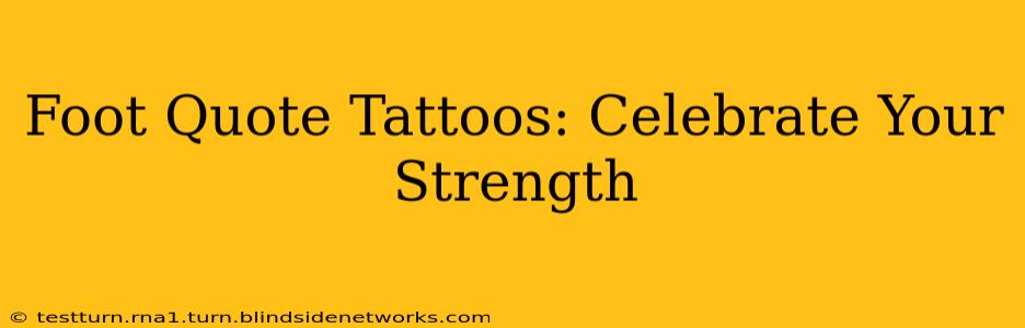 Foot Quote Tattoos: Celebrate Your Strength