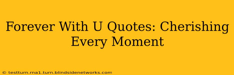 Forever With U Quotes: Cherishing Every Moment