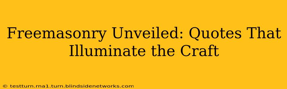 Freemasonry Unveiled: Quotes That Illuminate the Craft