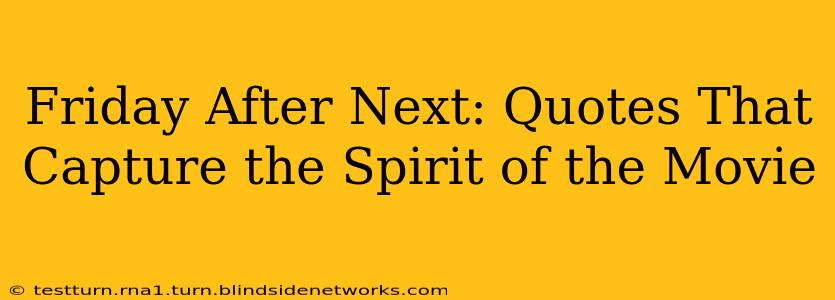 Friday After Next: Quotes That Capture the Spirit of the Movie