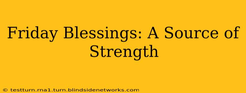 Friday Blessings: A Source of Strength